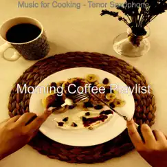 Music for Cooking - Tenor Saxophone by Morning Coffee Playlist album reviews, ratings, credits