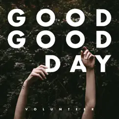 Good Good Day - Single by Volunteer album reviews, ratings, credits