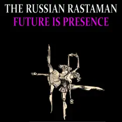 Future Is Presence by The Russian Rastaman album reviews, ratings, credits