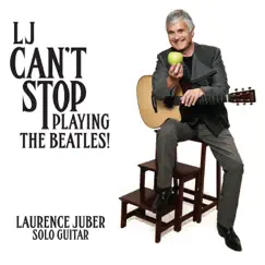 LJ Can’t Stop Playing the Beatles by Laurence Juber album reviews, ratings, credits