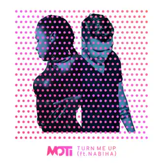 Turn Me Up (feat. Nabiha) - Single by MOTi album download