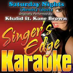 Saturday Nights (Remix) [Duet Version] [Originally Performed By Khalid & Kane Brown] [Karaoke Version] - Single by Singer's Edge Karaoke album reviews, ratings, credits