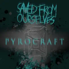 Pyrocraft - Single by Saved From Ourselves album reviews, ratings, credits