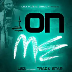 All on Me (feat. Trackstar) - Single by Ls3 album reviews, ratings, credits