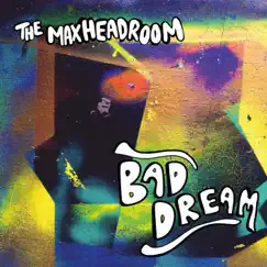 Bad Dream - Single by The Max Headroom album reviews, ratings, credits