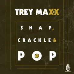 Snap, Crackle & Pop - Single by Trey Maxx album reviews, ratings, credits