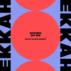 Giving Up On (Alan Dixon Remix) - Single by Ekkah album reviews, ratings, credits