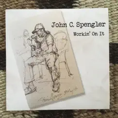 Workin' On It - EP by John C Spengler album reviews, ratings, credits