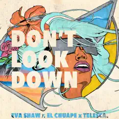 Don't Look Down - Single by Eva Shaw, El Chuape & TELESCA. album reviews, ratings, credits