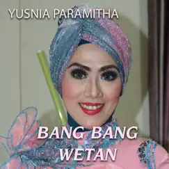 Bang Bang Wetan - Single by Yusnia Paramitha album reviews, ratings, credits
