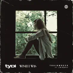 Trainwreck (feat. Jasper) - Single by TyDi & Wish I Was album reviews, ratings, credits