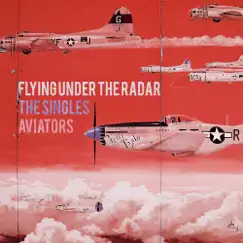 Flying Under the Radar: The Singles by Aviators album reviews, ratings, credits