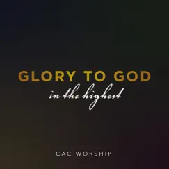 Glory To God In the Highest - Single by CAC Worship album reviews, ratings, credits