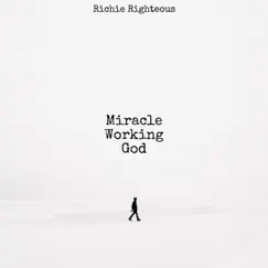 Miracle Working God - Single by Richie Righteous album reviews, ratings, credits