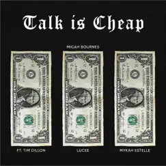 Talk Is Cheap (feat. Tim Dillon, Lucee & Mykah Estelle) Song Lyrics
