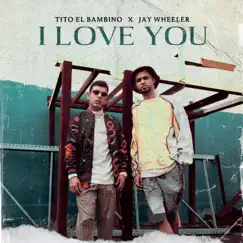 I Love You - Single by Tito El Bambino & Jay Wheeler album reviews, ratings, credits