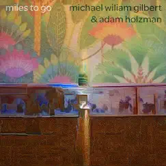 Miles to Go - Single by Michael William Gilbert & Adam Holzman album reviews, ratings, credits