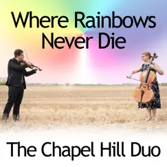 Where Rainbows Never Die (Violin & Cello Wedding Version) Song Lyrics