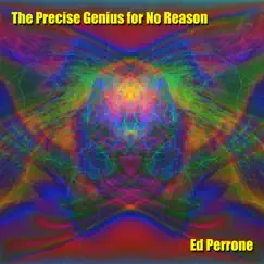 The Precise Genius for No Reason - Single by Ed Perrone album reviews, ratings, credits