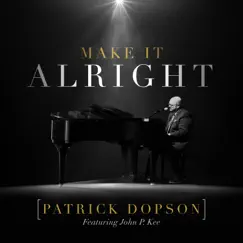 Make It Alright (feat. John P. Kee) - Single by Patrick Dopson album reviews, ratings, credits