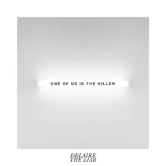 One of Us is the Killer - Single by Delaire The Liar album reviews, ratings, credits