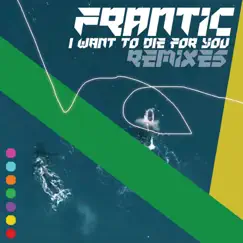 I want to die for you (Remixes) - EP by Frantic album reviews, ratings, credits