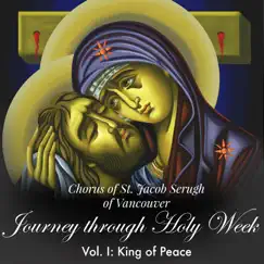 Journey Through Holy Week, Vol. I: King of Peace by Chorus of St. Jacob Serugh of Vancouver album reviews, ratings, credits