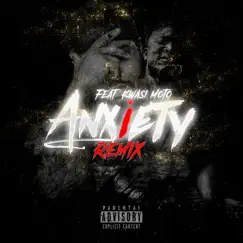Anxiety (feat. Kwasi Moto) [Remix] Song Lyrics
