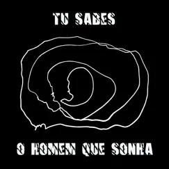 Tu Sabes - Single by O HOMEM QUE SONHA album reviews, ratings, credits