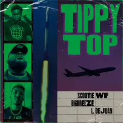 Tippy Top - Single by Scootie Wop, BigBreeze & L. Dejuan album reviews, ratings, credits