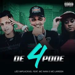 De 4 Pode (feat. Mc Naní & Mc Larissa) - Single by Léo Implacável album reviews, ratings, credits