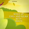 Wake Up, Chill and Relax with Beats album lyrics, reviews, download