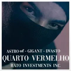 Quarto Vermelho (feat. Astro of, Gigant & Dvasto) - Single by Rato Inc album reviews, ratings, credits