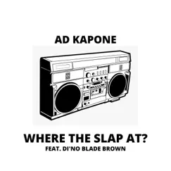 Where The Slap At? (feat. Di'no Blade Brown) Song Lyrics