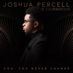 God, You Never Change - Single by Joshua Percell and Courageous album reviews, ratings, credits