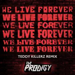 We Live Forever (Teddy Killerz Remix) - Single by The Prodigy album reviews, ratings, credits