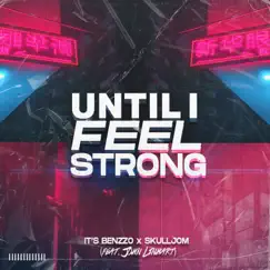 Until I Feel Strong (feat. John Linhart) - Single by It's Benzzo & Skulljom album reviews, ratings, credits