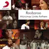 Roobaroo Micromax Unite Anthem (feat. Raghu Dixit, Benny Dayal, Neeti Mohan, Apeksha Dandekar, Shruti Pathak, Sanam Puri, Voctronica, Swaroop Khan, Kamal Khan & Brodha V) - Single album lyrics, reviews, download