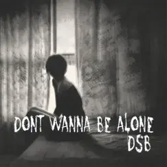 Don't Wanna Be Alone - Single by DSB album reviews, ratings, credits