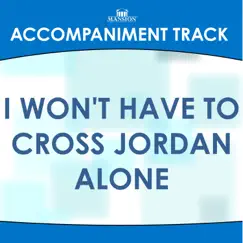 I Won't Have to Cross Jordan Alone (without BGVs) Song Lyrics