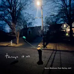 Through It All (feat. Bailey Jehl) - Single by Brent Mathews album reviews, ratings, credits