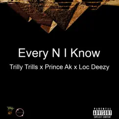 Every N I Know (feat. Prince Ak & Loc Deezy) Song Lyrics