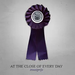 Troostprijs by At the Close of Every Day album reviews, ratings, credits