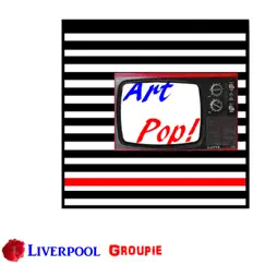 Art Pop! by Liverpool Groupie album reviews, ratings, credits
