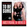 To be Sung Amsterdam, de Wereld album lyrics, reviews, download