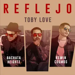 Reflejo (feat. Bachata Heightz & Kewin Cosmos) - Single by Toby Love album reviews, ratings, credits