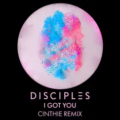 I Got You (CINTHIE Remix) - Single by Disciples album reviews, ratings, credits