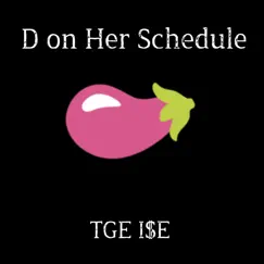 D on Her Schedule - Single by TGE I$E album reviews, ratings, credits