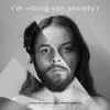 I'm Vibing (On Anxiety) - Single album lyrics, reviews, download