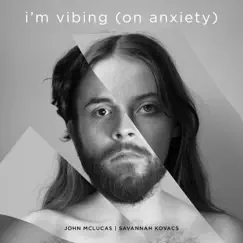 I'm Vibing (On Anxiety) - Single by John McLucas, Tetza & samuraiguitarist album reviews, ratings, credits